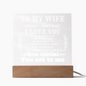 Acrylic Square Plaque: TO MY WIFE NEVER FORGET THAT I LOVE YOU IF I COULD,...YOU ARE TO ME