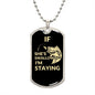 Dog Tag: IF SHE'S SWALLOWING I'M STAYING