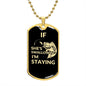 Dog Tag: IF SHE'S SWALLOWING I'M STAYING
