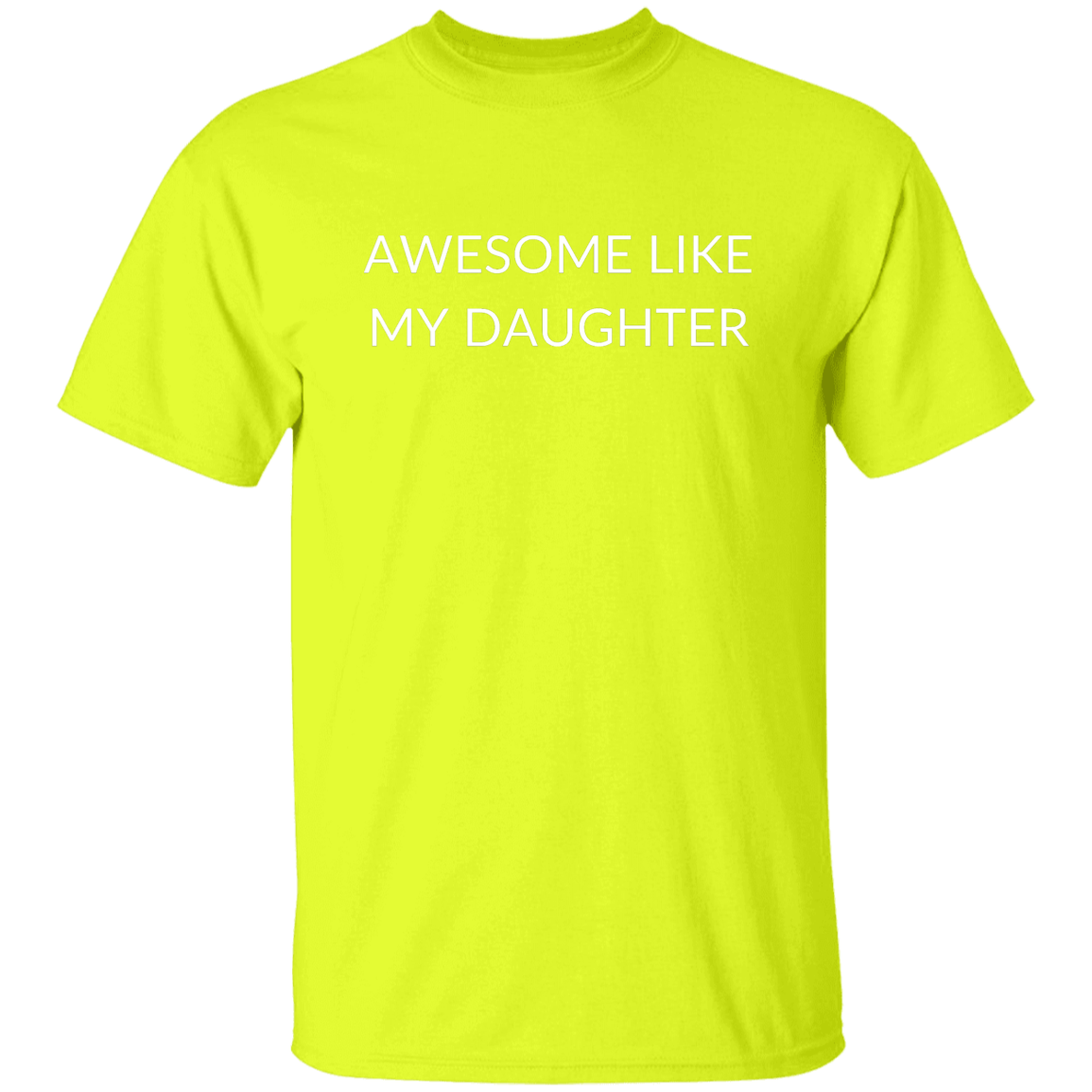 AWESOME LIKE MY DAUGHTER G500 5.3 oz. T-Shirt