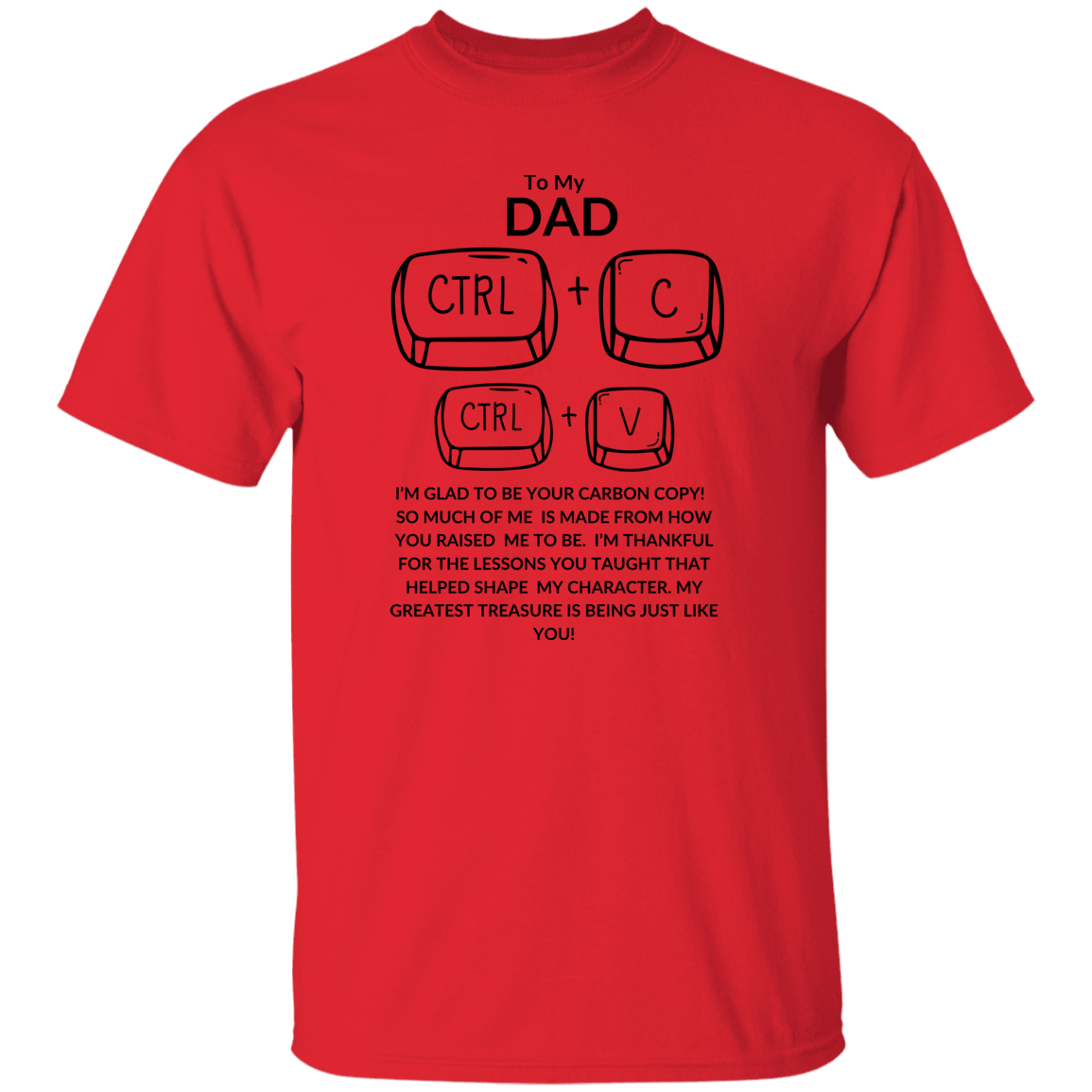 TO MY DAD I'M GLAD TO BE YOUR,...G500 5.3 oz. T-Shirt