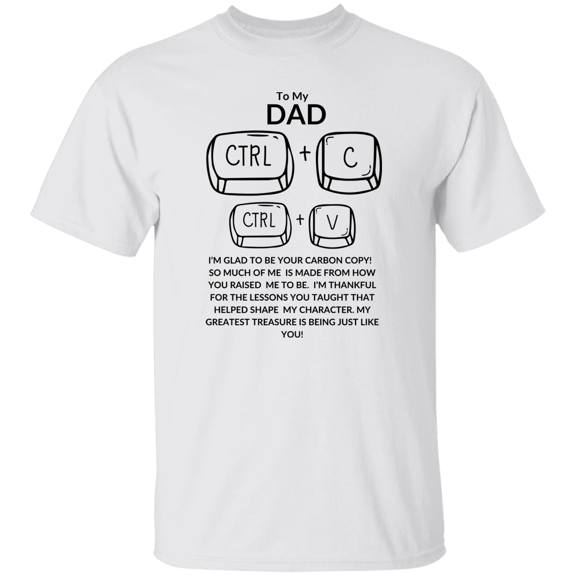 TO MY DAD I'M GLAD TO BE YOUR,...G500 5.3 oz. T-Shirt