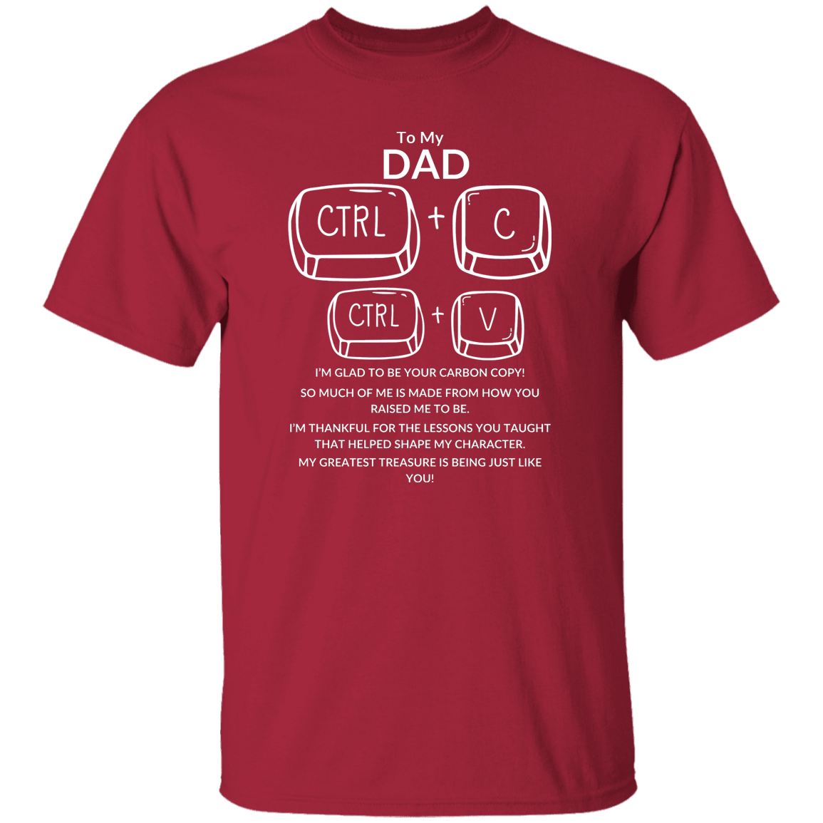 TO MY DAD I'M GLAD TO BE YOUR CARBON COPY!,...G500 5.3 oz. T-Shirt