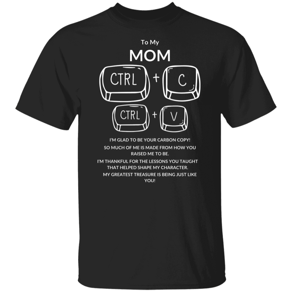 TO MY MOM I'M GLAD TO BE YOUR,...G500 5.3 oz. T-Shirt