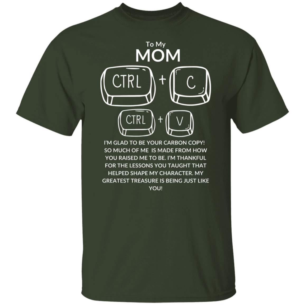 TO MY MOM I'M GLAD TO BE YOUR CARBON COPY!,...G500 5.3 oz. T-Shirt