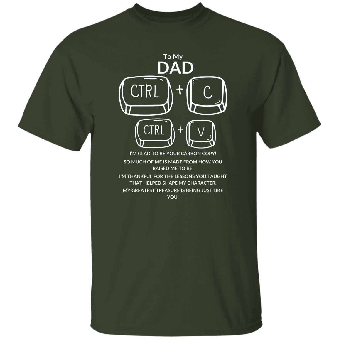 TO MY DAD I'M GLAD TO BE YOUR CARBON COPY!,...G500 5.3 oz. T-Shirt