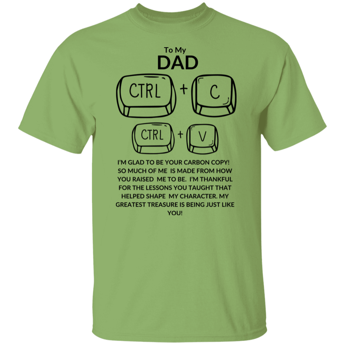 TO MY DAD I'M GLAD TO BE YOUR CARBON COPY! G500 5.3 oz. T-Shirt