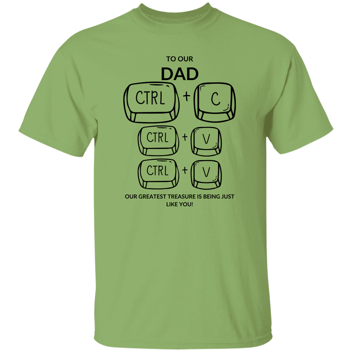 TO OUR DAD OUR GREATEST TREASURE,...G500 5.3 oz. T-Shirt