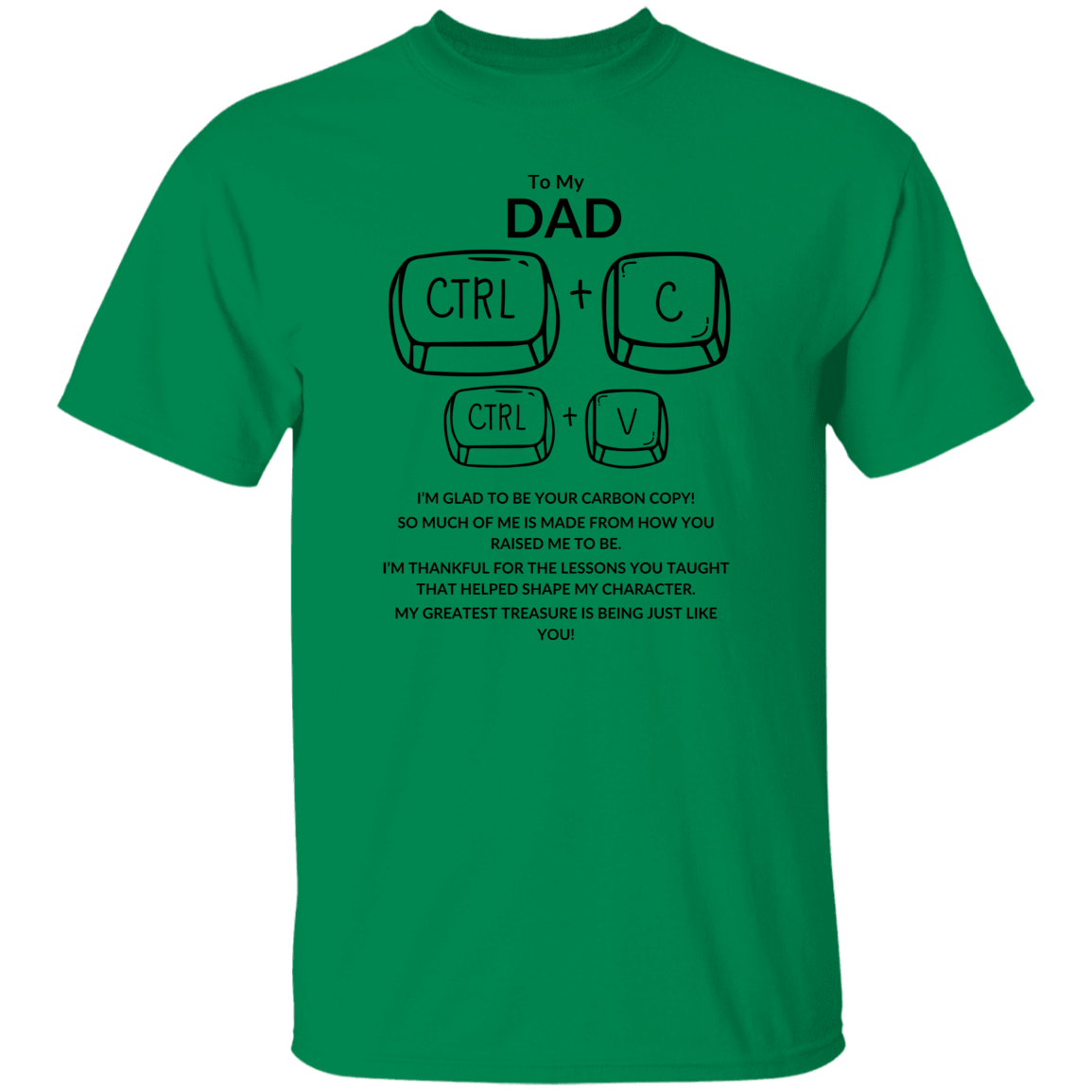 TO MY DAD I'M GLAD TO BE YOUR CARBON,...G500 5.3 oz. T-Shirt