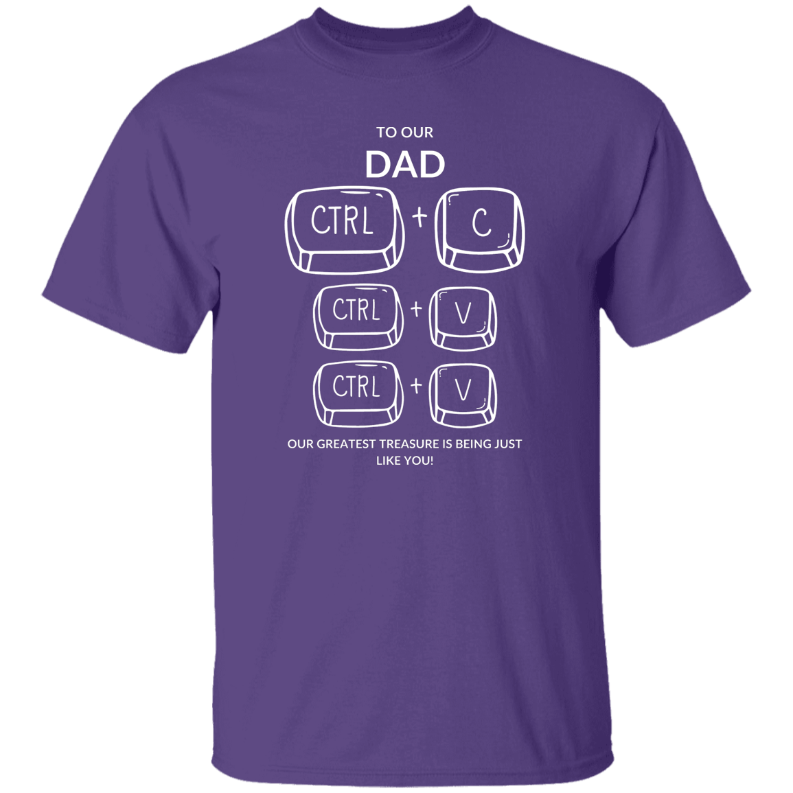 TO OUR DAD OUR GREATEST TREASURE,...G500 5.3 oz. T-Shirt