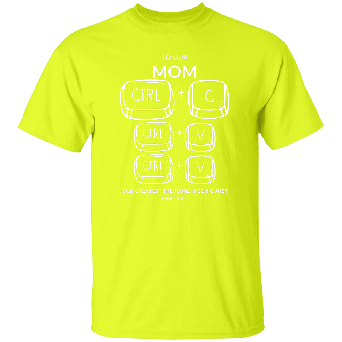 TO OUR MOM OUR GREATEST TREASURE,..G500 5.3 oz. T-Shirt