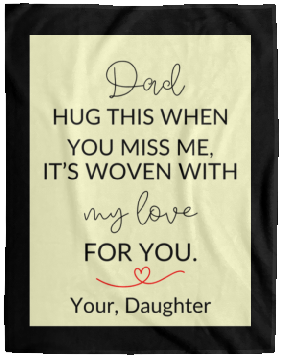 Plush Fleece Blanket - 60x80: DAD HUG THIS WHEN YOU MISS ME, IT'S WOVEN ,...