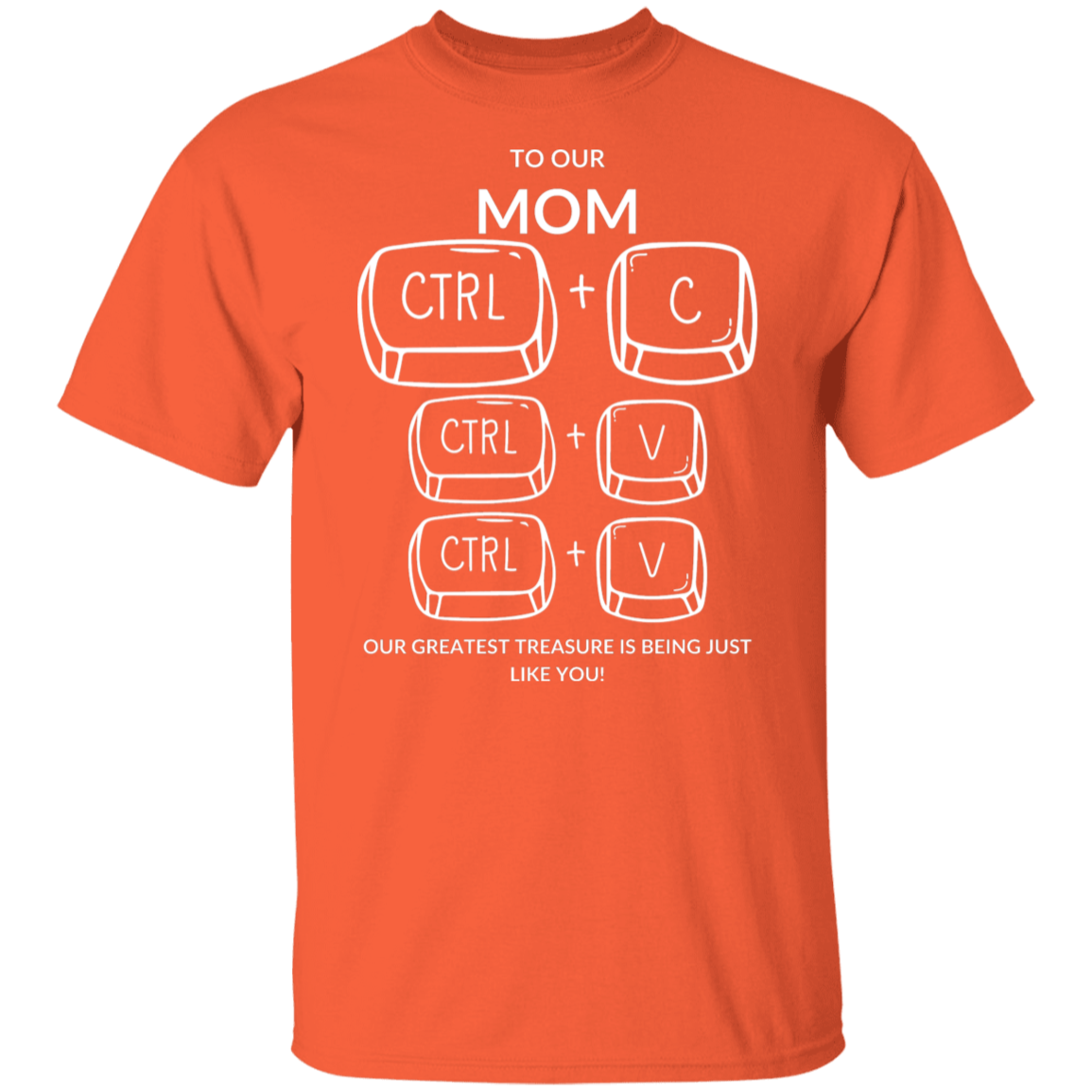 TO OUR MOM OUR GREATEST TREASURE,... G500 5.3 oz. T-Shirt