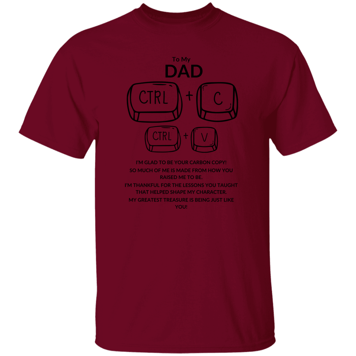 TO MY DAD I'M GLAD TO BE YOUR CARBON,...G500 5.3 oz. T-Shirt