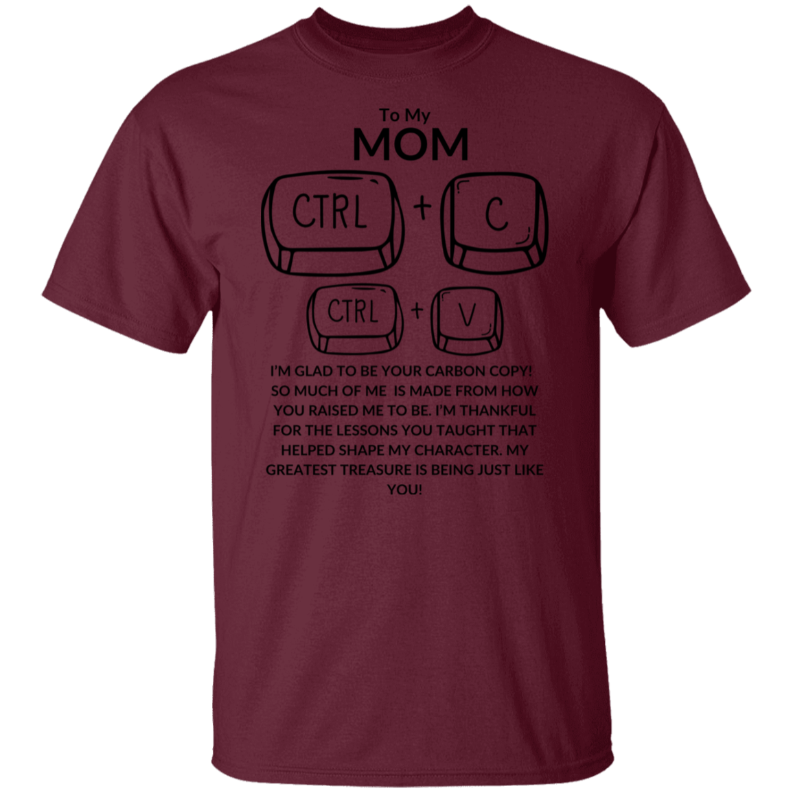 TO MY MOM I'M GLAD TO BE YOUR CARBON COPY!,...G500 5.3 oz. T-Shirt