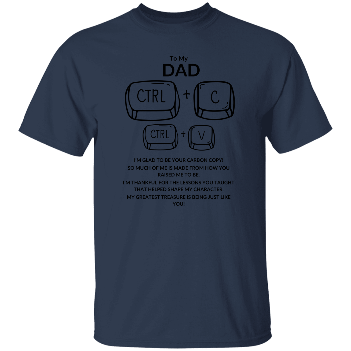 TO MY DAD I'M GLAD TO BE YOUR CARBON COPY!,...G500 5.3 oz. T-Shirt