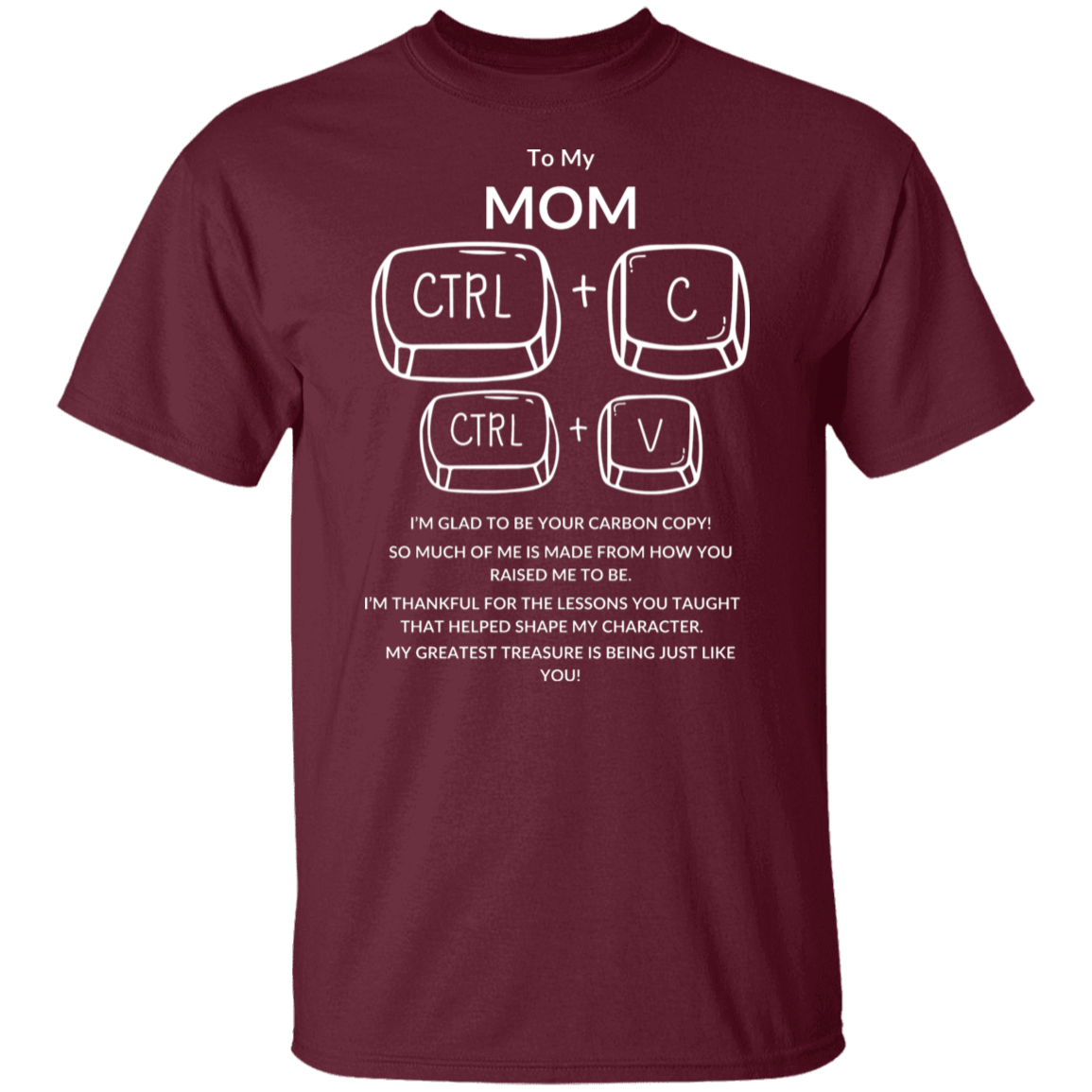 TO MY MOM I'M GLAD TO BE YOUR,...G500 5.3 oz. T-Shirt