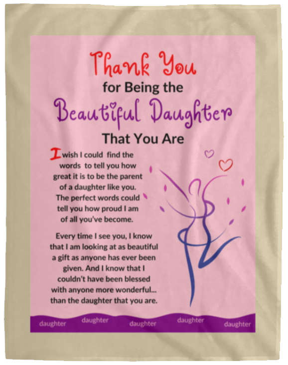 Plush Fleece Blanket - 60x80: THANK YOU FOR BEING THE BEAUTIFUL DAUGHTER THAT YOU ARE,...