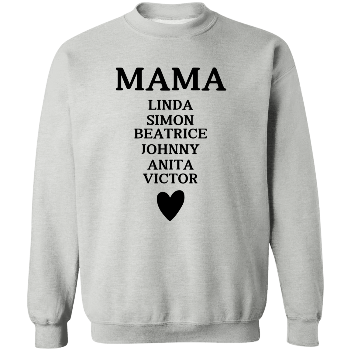 G180 Crewneck Pullover Sweatshirt:  MAMA LINDA SIMON BEATRICE JOHNNY ANITA VICTOR