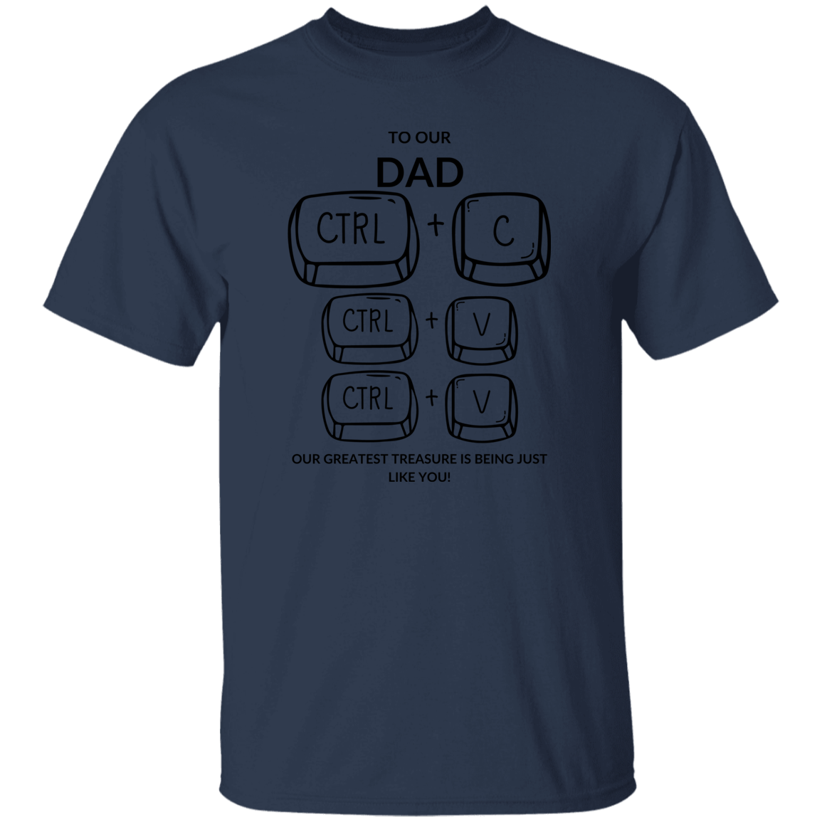 TO OUR DAD OUR GREATEST TREASURE,...G500 5.3 oz. T-Shirt