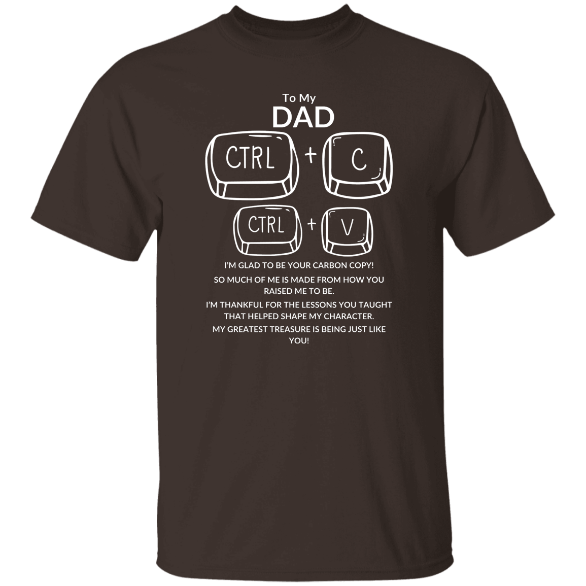 TO MY DAD I'M GLAD TO BE YOUR CARBON COPY!,...G500 5.3 oz. T-Shirt