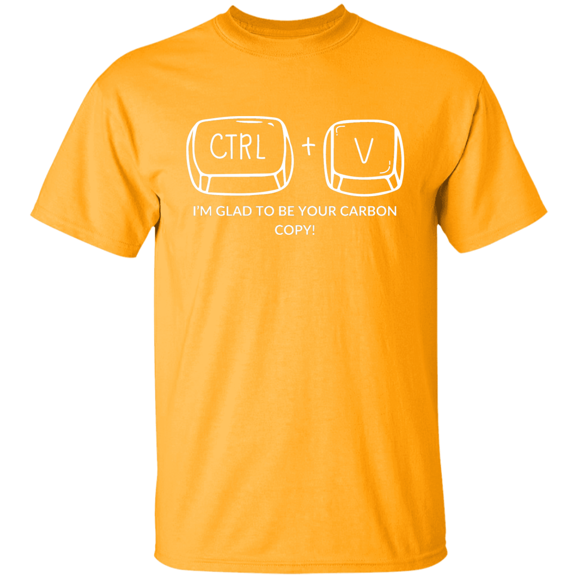 CTRL+V I'M GLAD TO BE YOUR CARBON COPY! G500B Youth 5.3 oz 100% Cotton T-Shirt