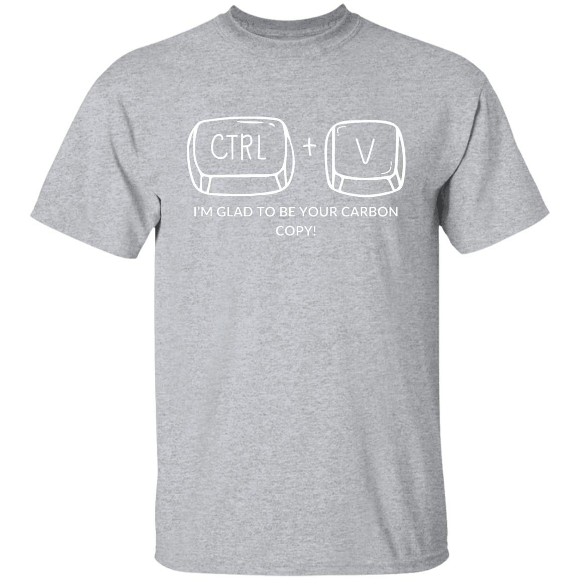 CTRL+V I'M GLAD TO BE YOUR CARBON COPY! G500B Youth 5.3 oz 100% Cotton T-Shirt