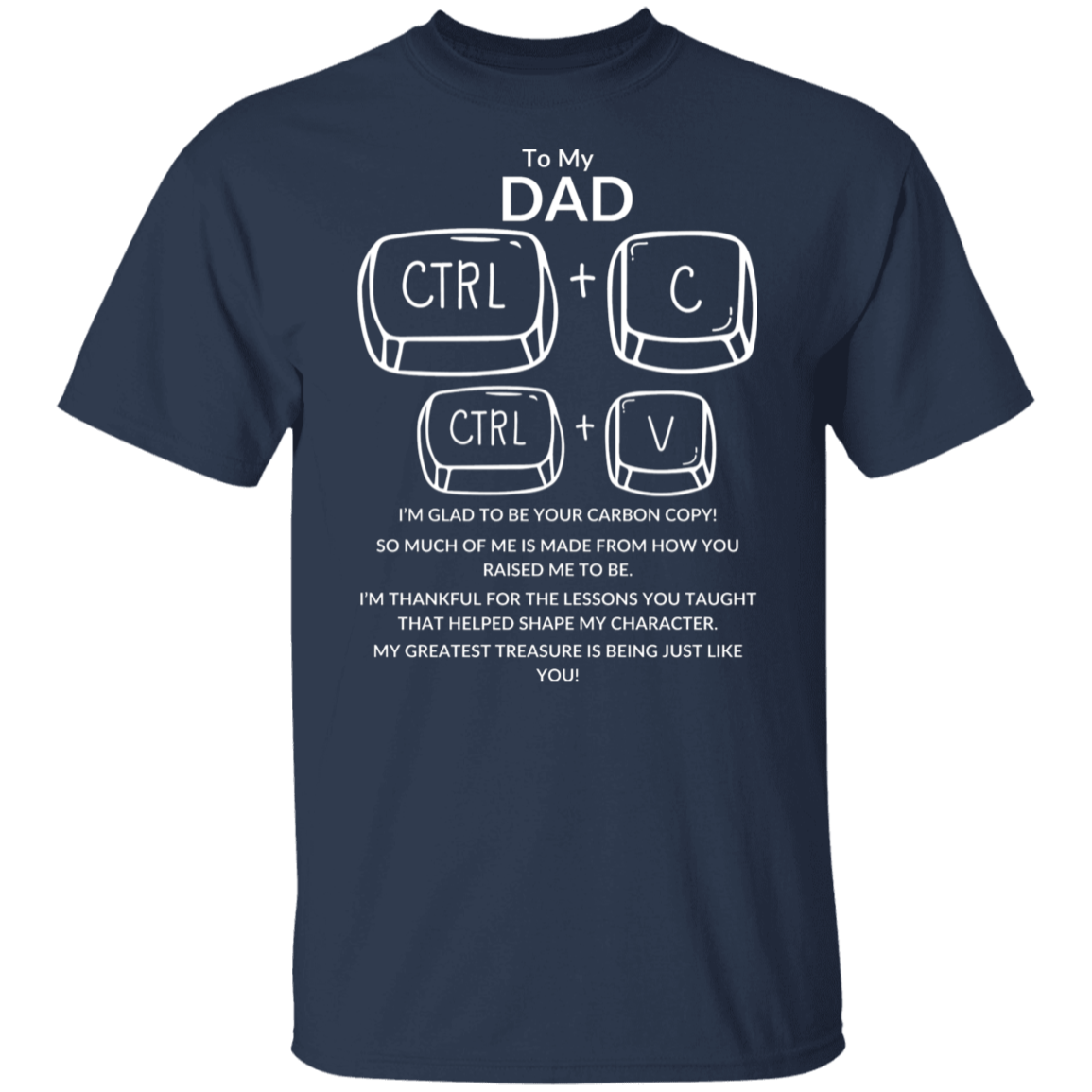 TO MY DAD I'M GLAD TO BE YOUR CARBON COPY!,...G500 5.3 oz. T-Shirt