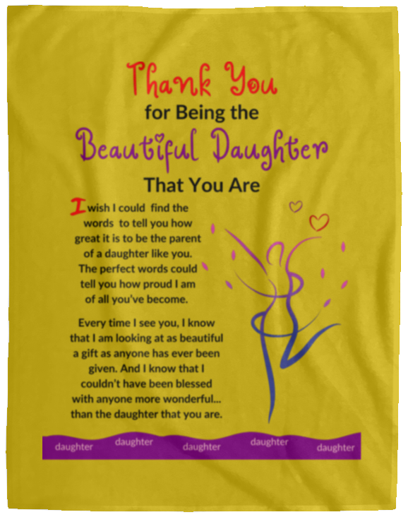 Plush Fleece Blanket - 60x80: THANK YOU FOR BEING THE BEAUTIFUL DAUGHTER THAT YOU ARE,...