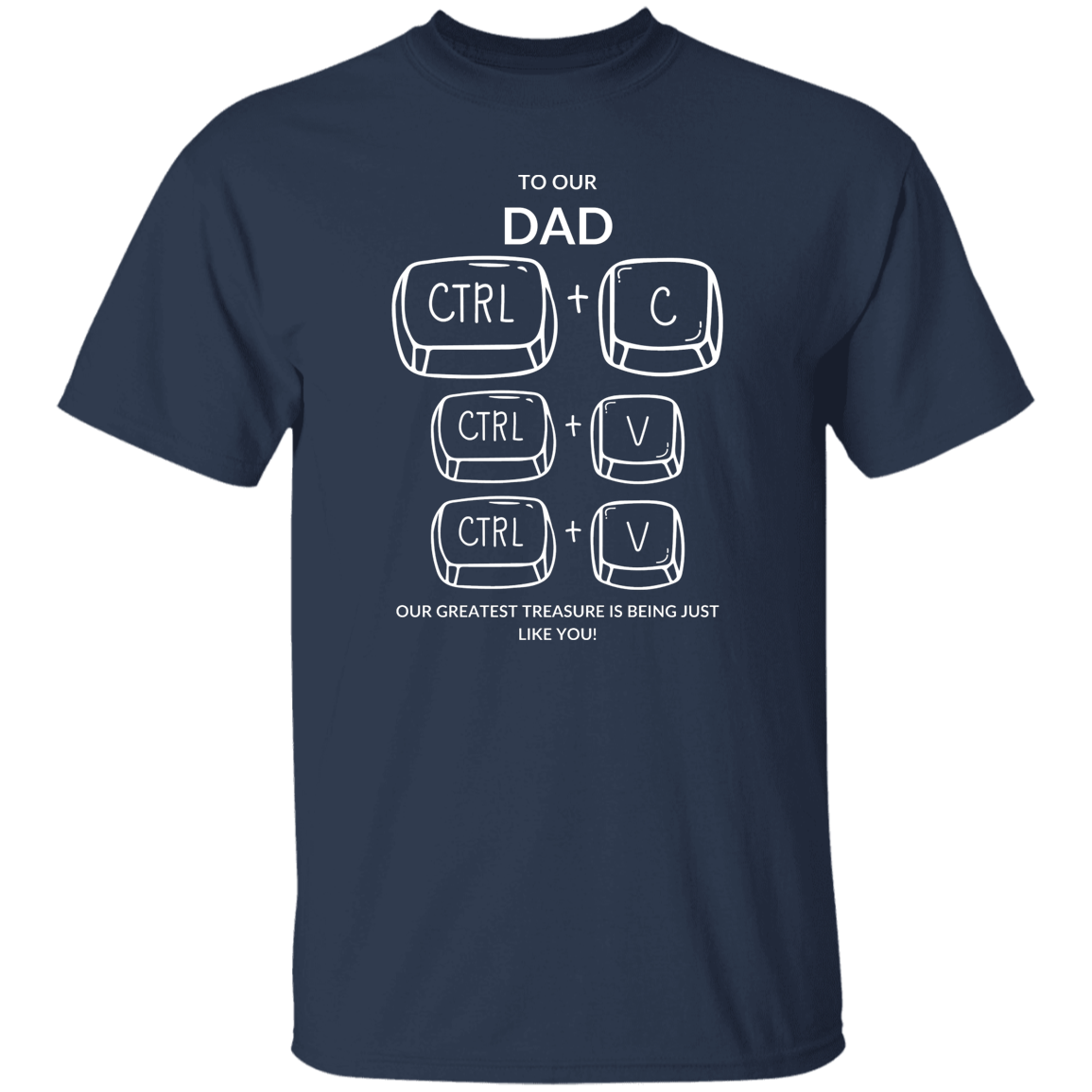 TO OUR DAD OUR GREATEST TREASURE,...G500 5.3 oz. T-Shirt