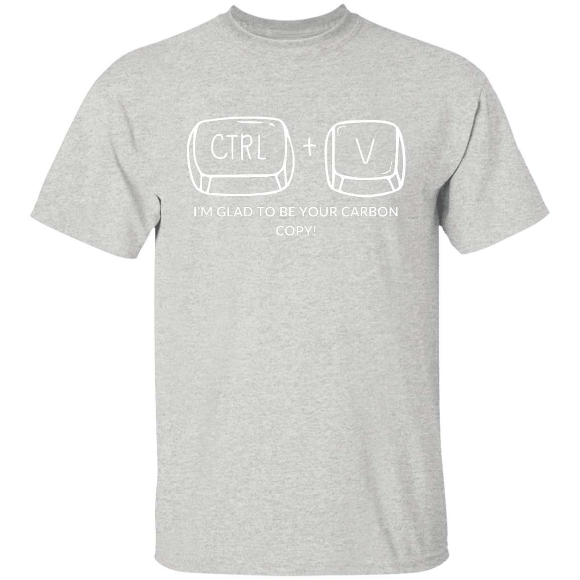 CTRL+V I'M GLAD TO BE YOUR CARBON COPY! G500B Youth 5.3 oz 100% Cotton T-Shirt