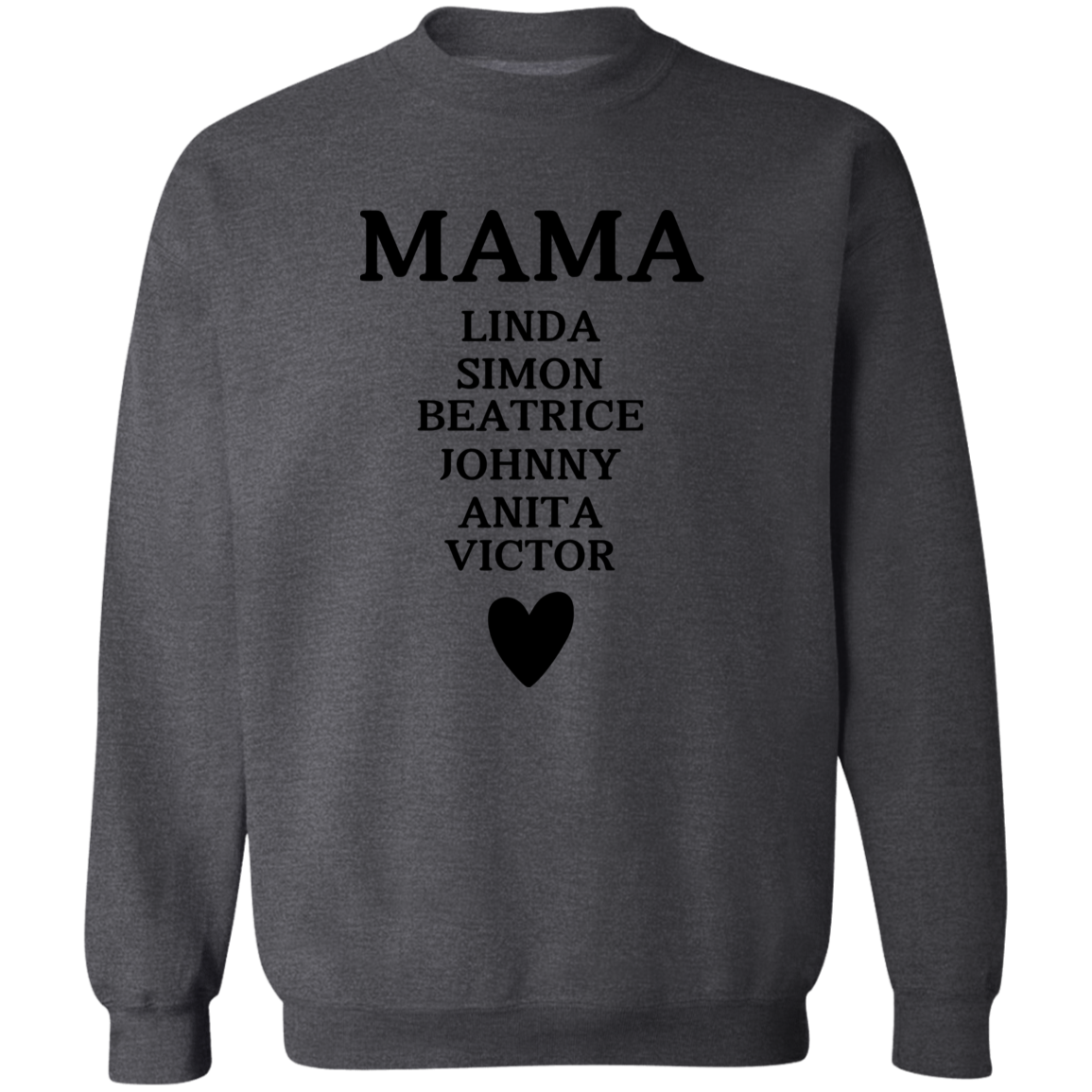 G180 Crewneck Pullover Sweatshirt:  MAMA LINDA SIMON BEATRICE JOHNNY ANITA VICTOR