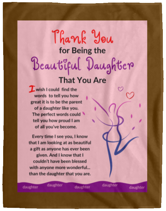 Plush Fleece Blanket - 60x80: THANK YOU FOR BEING THE BEAUTIFUL DAUGHTER THAT YOU ARE,...