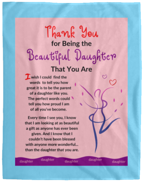 Plush Fleece Blanket - 60x80: THANK YOU FOR BEING THE BEAUTIFUL DAUGHTER THAT YOU ARE,...