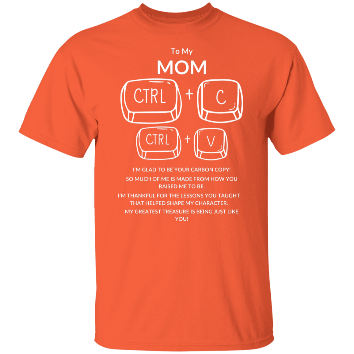 TO MY MOM I'M GLAD TO BE YOUR,...G500 5.3 oz. T-Shirt