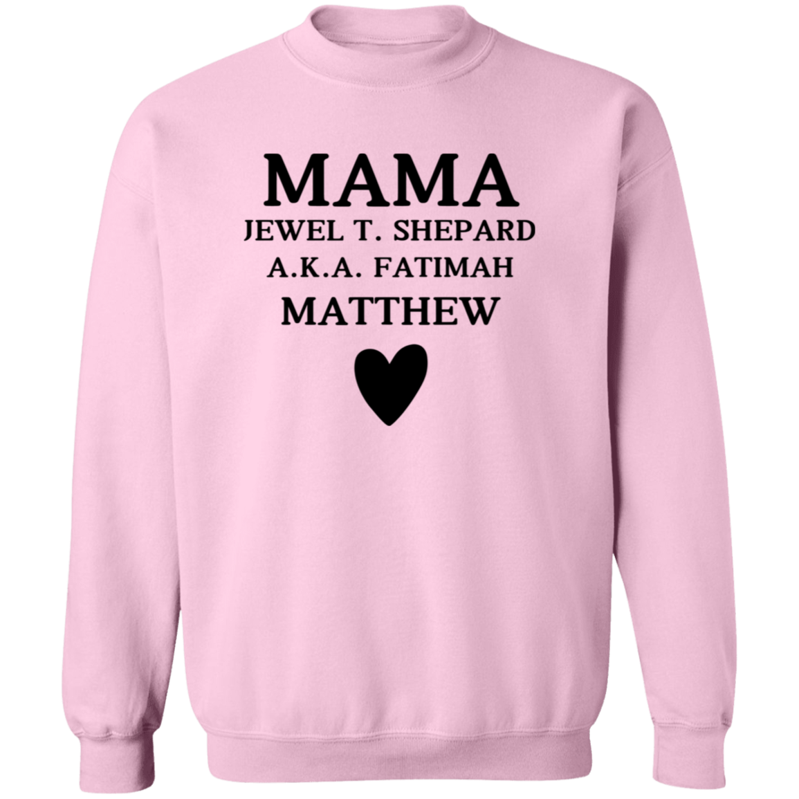 G180 Crewneck Pullover Sweatshirt:  MAMA JEWEL T. SHEPARD A.K.A. FATIMAH MATTHEW