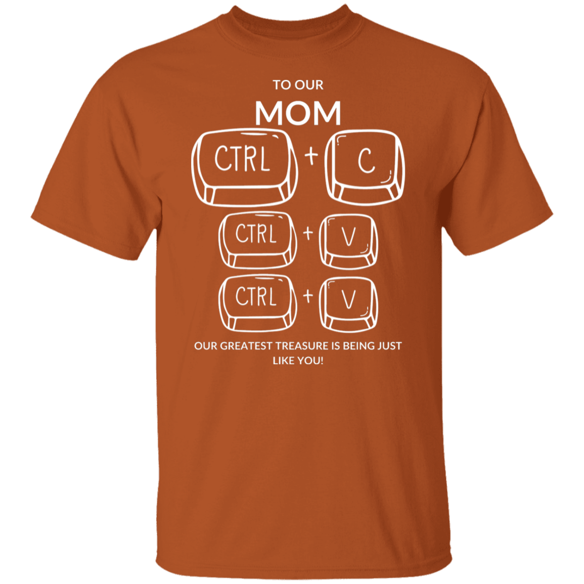 TO OUR MOM OUR GREATEST TREASURE,... G500 5.3 oz. T-Shirt