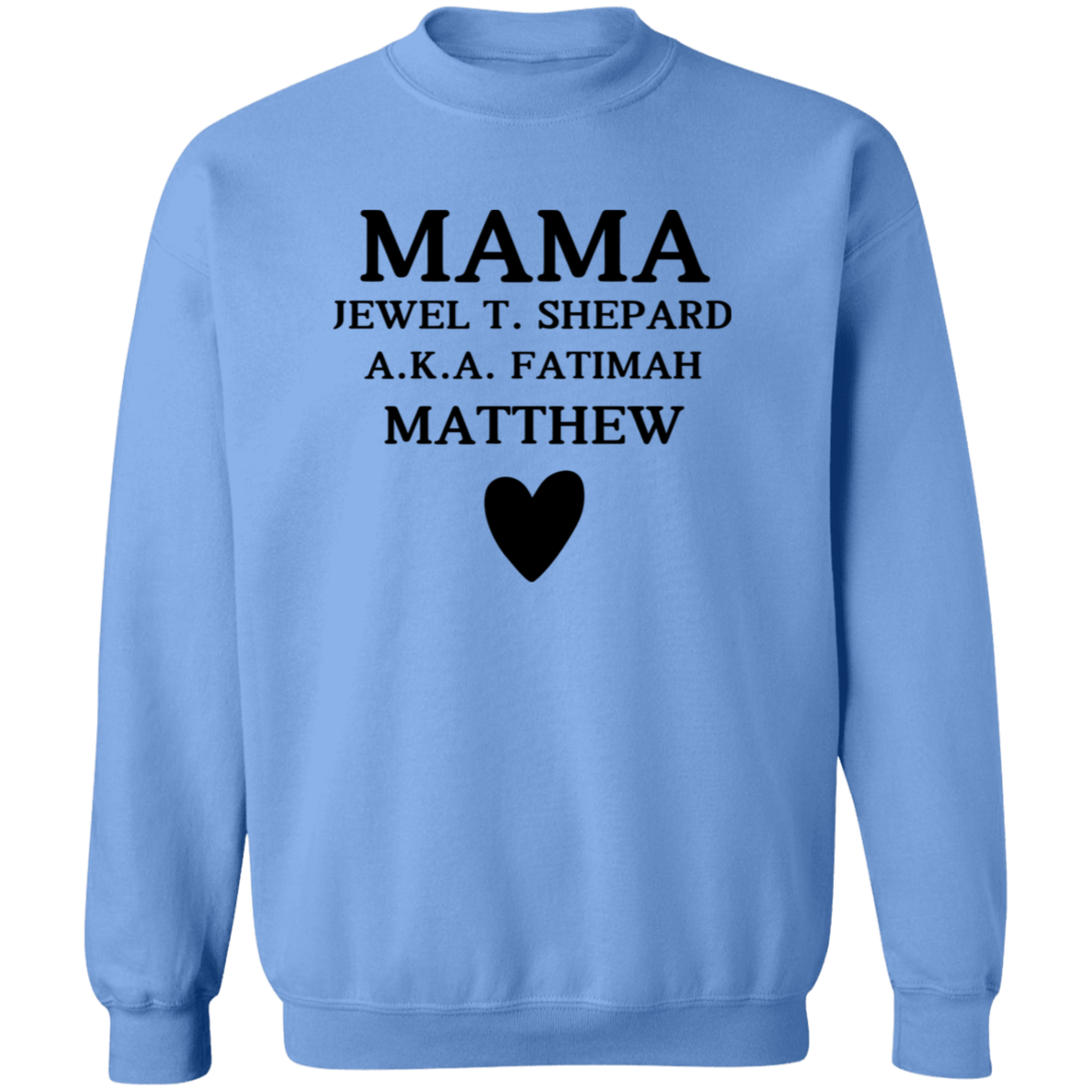 G180 Crewneck Pullover Sweatshirt:  MAMA JEWEL T. SHEPARD A.K.A. FATIMAH MATTHEW