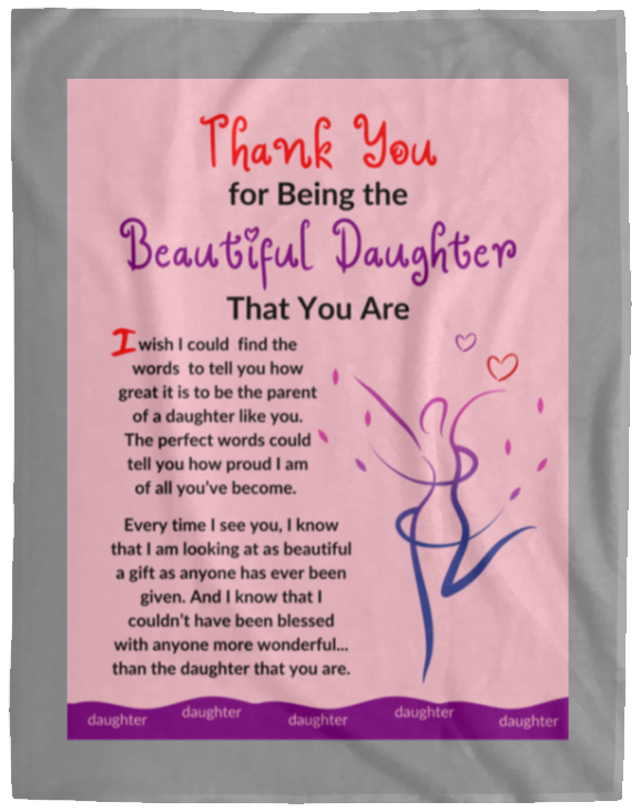 Plush Fleece Blanket - 60x80: THANK YOU FOR BEING THE BEAUTIFUL DAUGHTER THAT YOU ARE,...