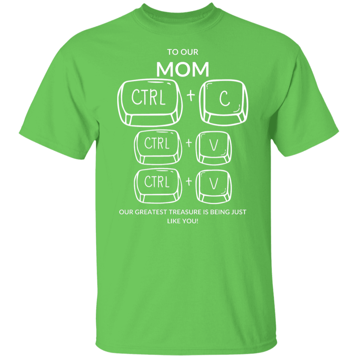 TO OUR MOM OUR GREATEST TREASURE,... G500 5.3 oz. T-Shirt