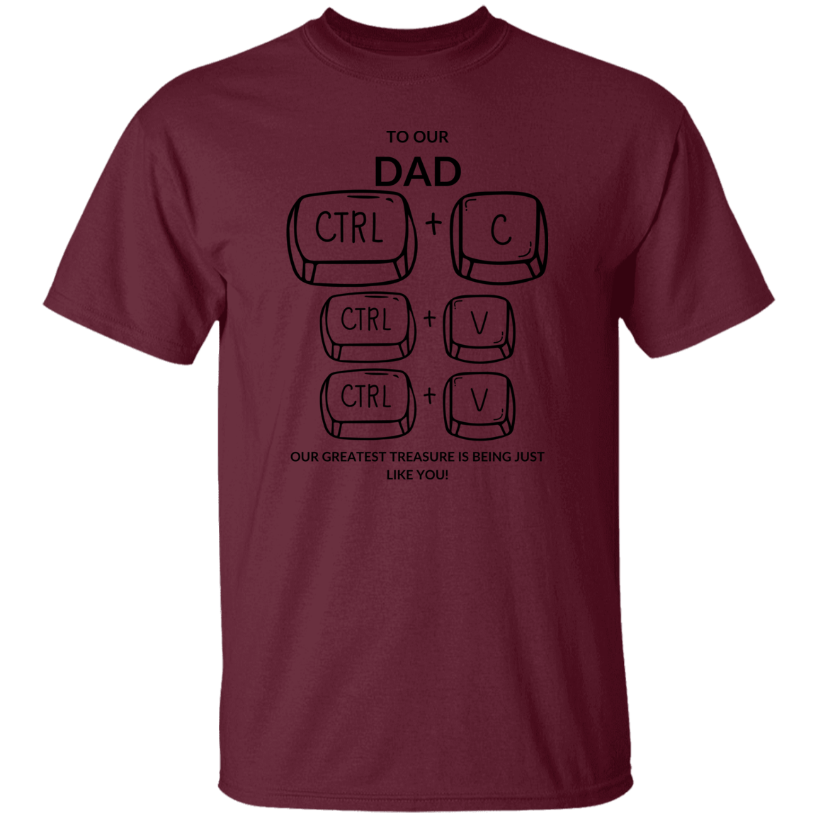 TO OUR DAD OUR GREATEST TREASURE,...G500 5.3 oz. T-Shirt