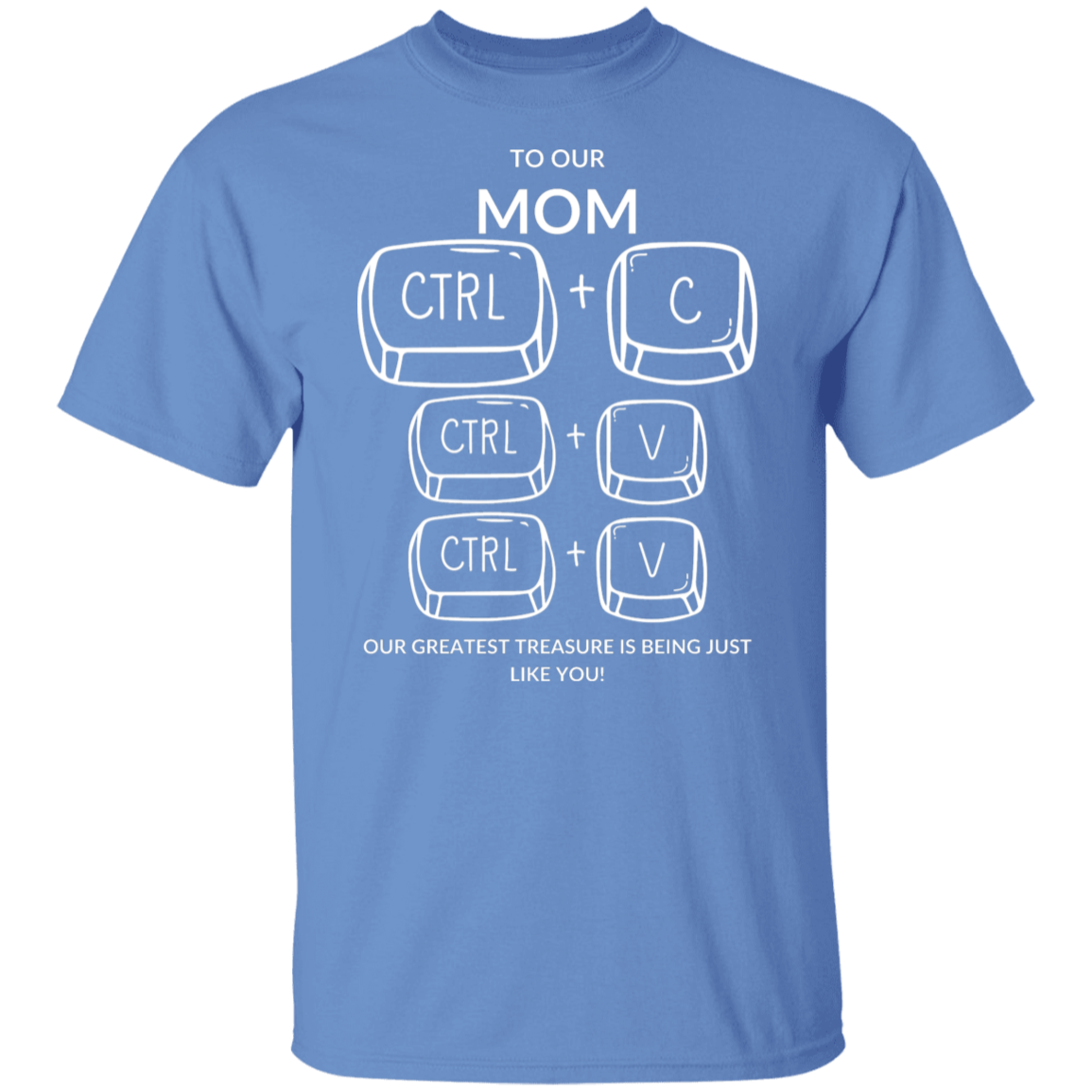 TO OUR MOM OUR GREATEST TREASURE,...G500 5.3 oz. T-Shirt