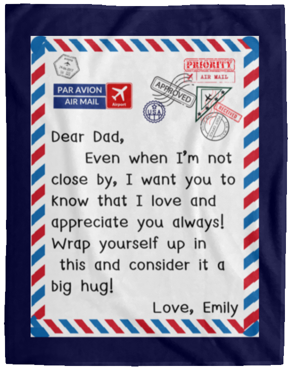 Plush Fleece Blanket - 60x80: Dear Dad, Even when I'm not close by, I want you to know,...