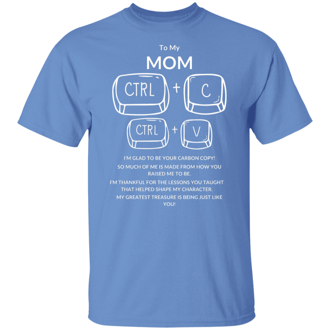 TO MY MOM I'M GLAD TO BE YOUR,...G500 5.3 oz. T-Shirt