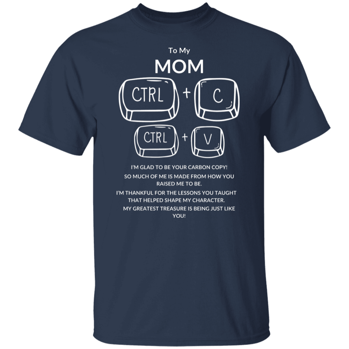 TO MY MOM I'M GLAD TO BE YOUR,...G500 5.3 oz. T-Shirt