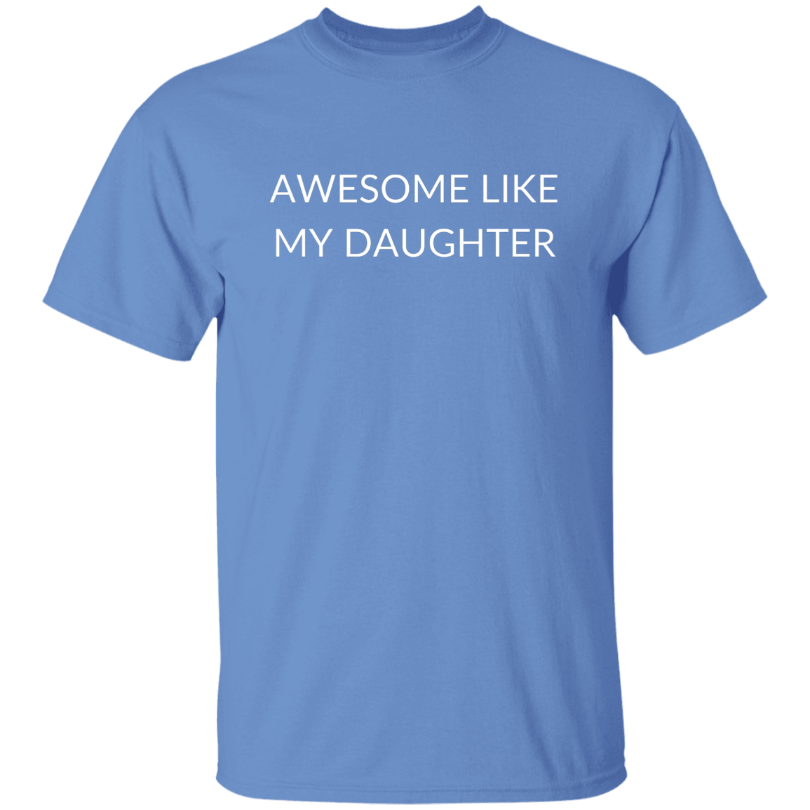 AWESOME LIKE MY DAUGHTER G500 5.3 oz. T-Shirt