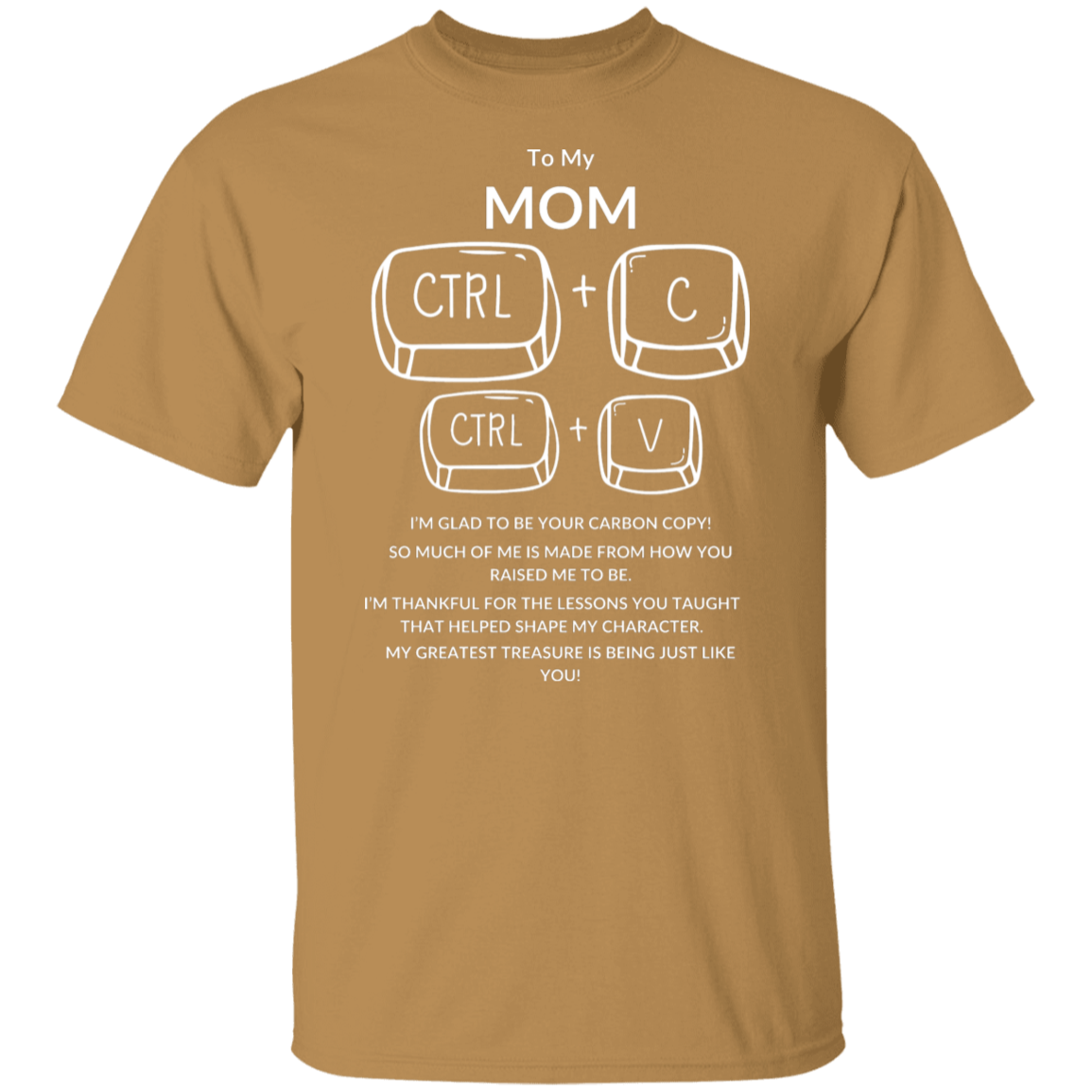 TO MY MOM I'M GLAD TO BE YOUR,...G500 5.3 oz. T-Shirt