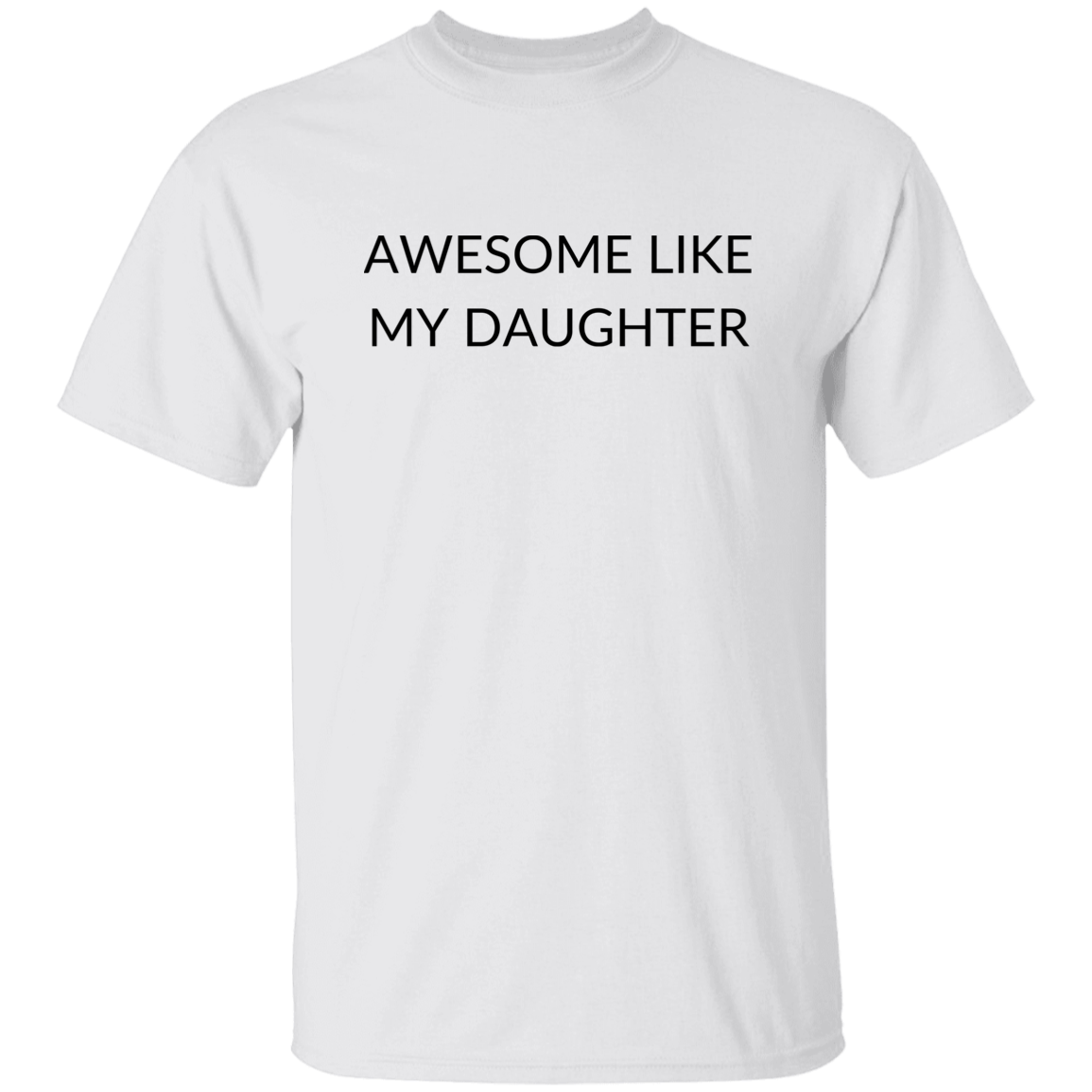 AWESOME LIKE MY DAUGHTER G500 5.3 oz. T-Shirt