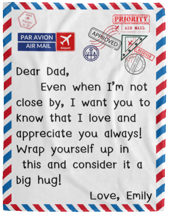 Plush Fleece Blanket - 60x80: DEAR DAD, EVEN WHEN I'M NOT CLOSE BY,...LOVE, EMILY