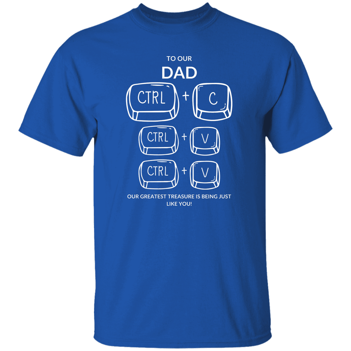 TO OUR DAD OUR GREATEST TREASURE,...G500 5.3 oz. T-Shirt